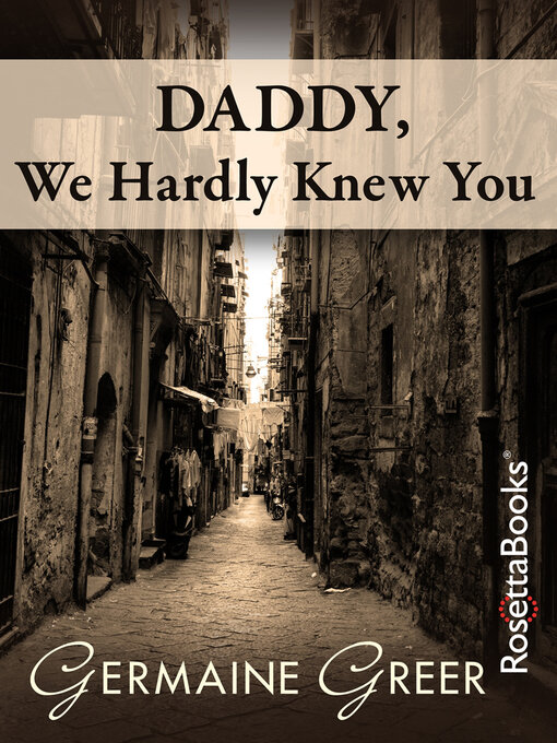 Title details for Daddy, We Hardly Knew You by Germaine Greer - Available